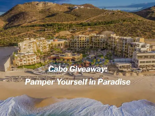 Win Cabo Giveaway: Pamper Yourself in Paradise!