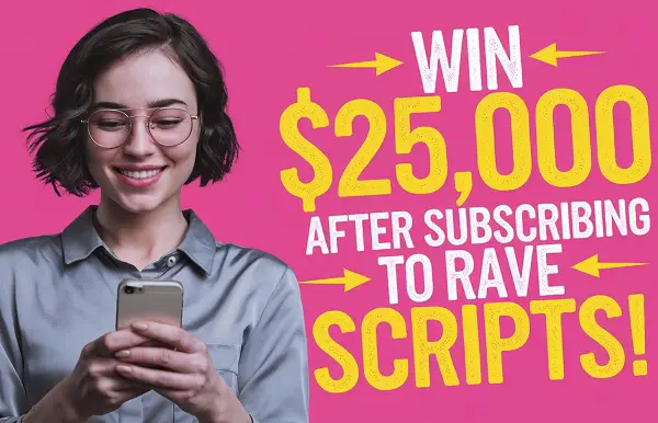 Win $25,000 Cash After Subscribing to Rave Scripts!