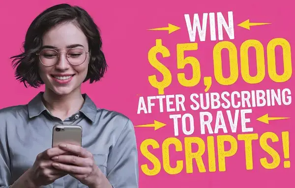 Subscribe to Rave Scripts for a Chance to Win $5,000!